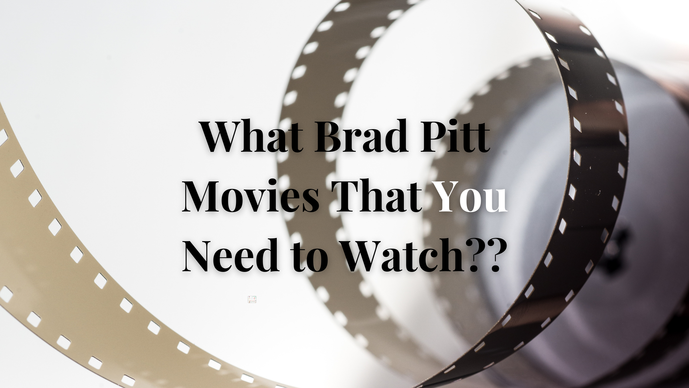 Top 12 Brad Pitt Movies That You Must Watch